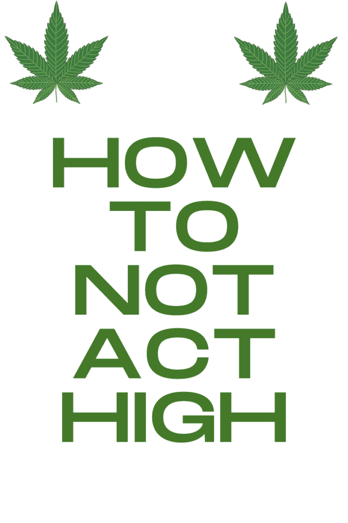 How to not act high written on a picture with cannabis leaves on it